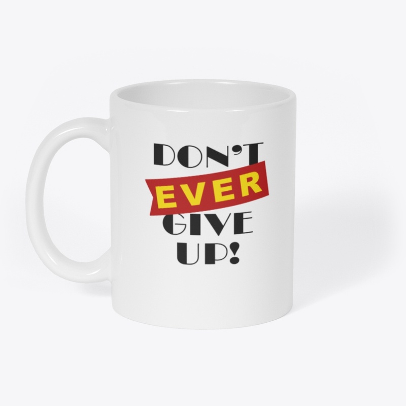 Don't ever give up