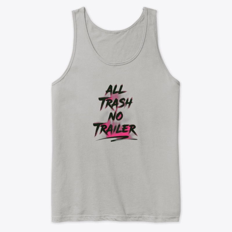 All Trash No Trailer - Premium Tank Top - Premium Tank Top - Premium Tank Top - Premium Tank Top