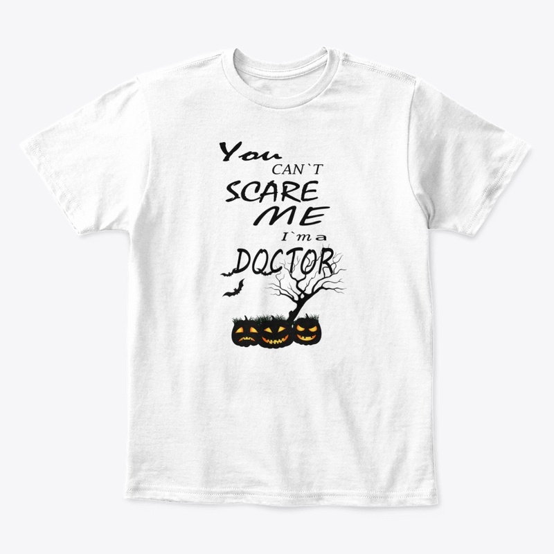 You Can't Scare me I'm a Doctor,Shirts