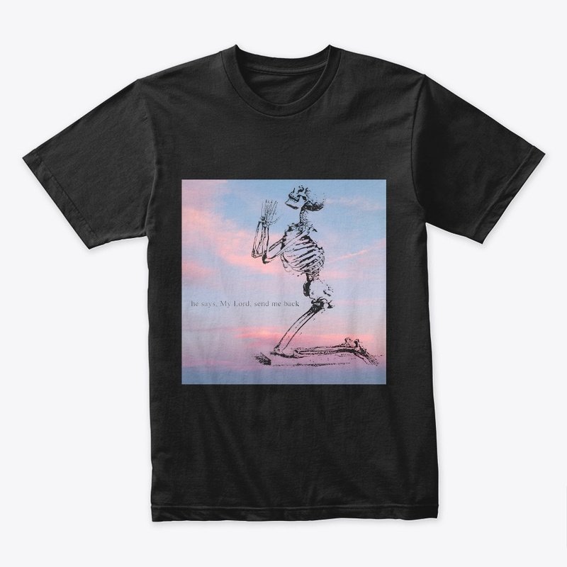 He says, my lord send me back Black Tee