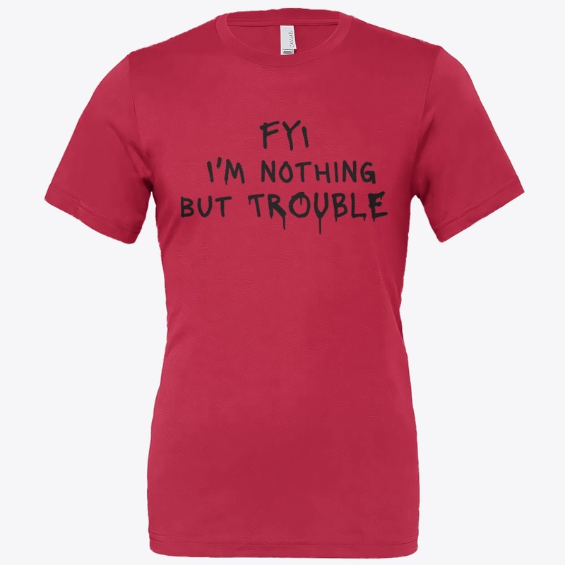 Fyi I M Nothing but Trouble - Bella Canvas 3001 | Classic Unisex Jersey T-Shirt