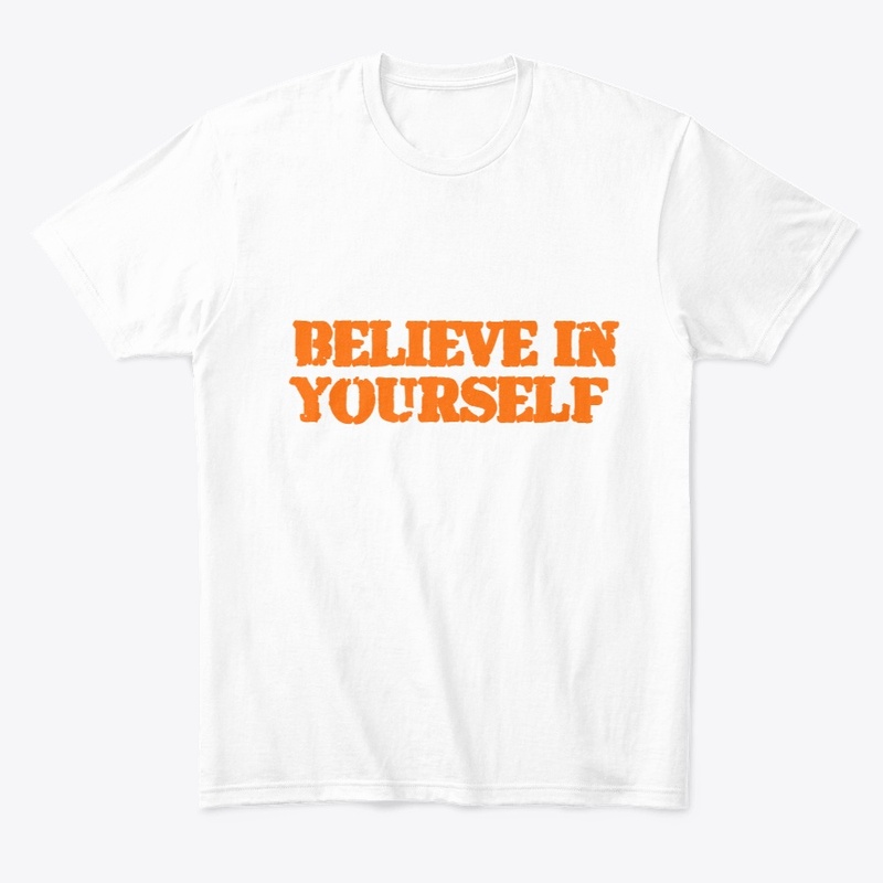 BELIEVE IN YOURSELF