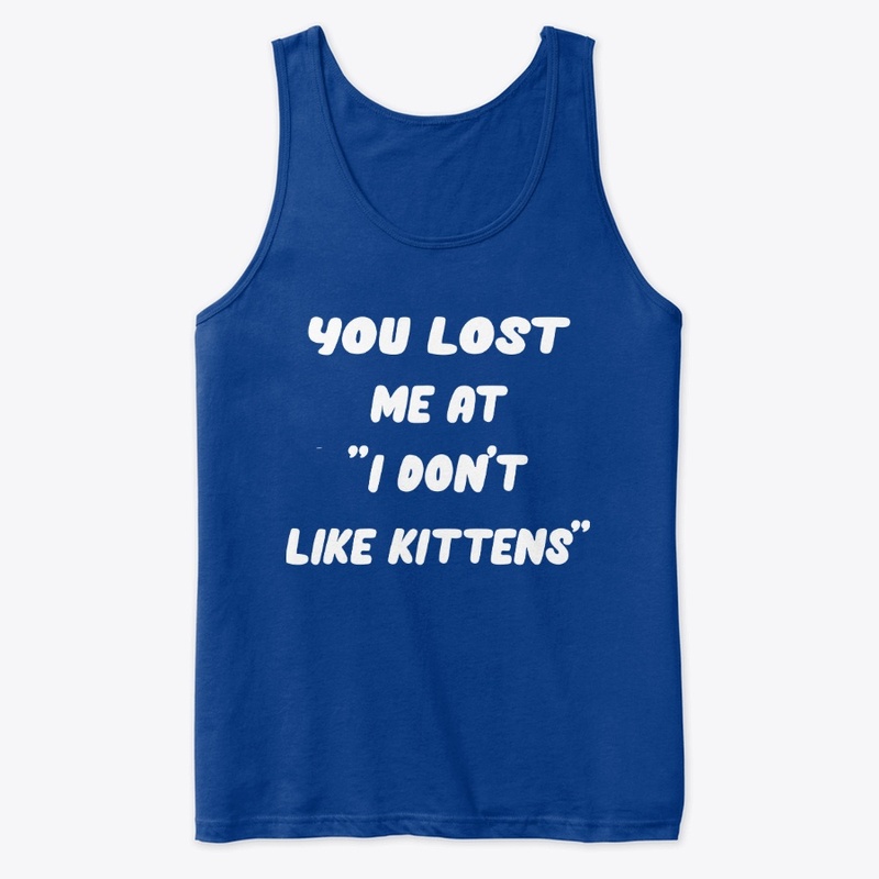 You Lost Me At I don't Like Kittens