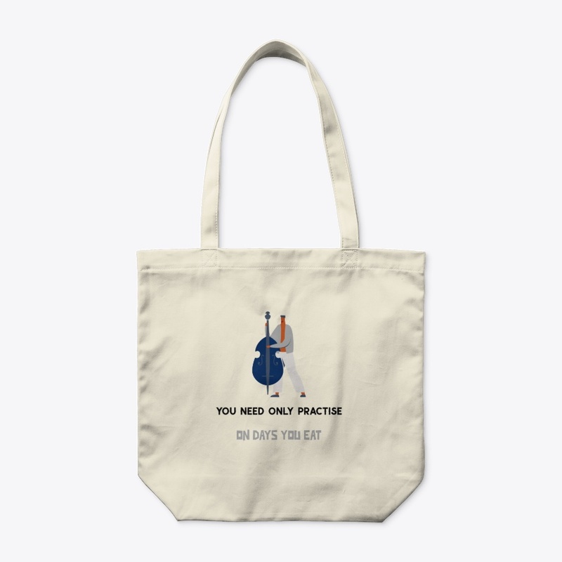 Only Practise On Days You Eat Dbl Bass