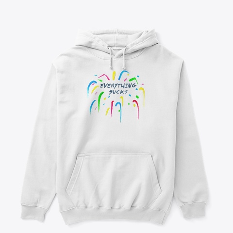 Everything Sucks! White T-Shirt Front