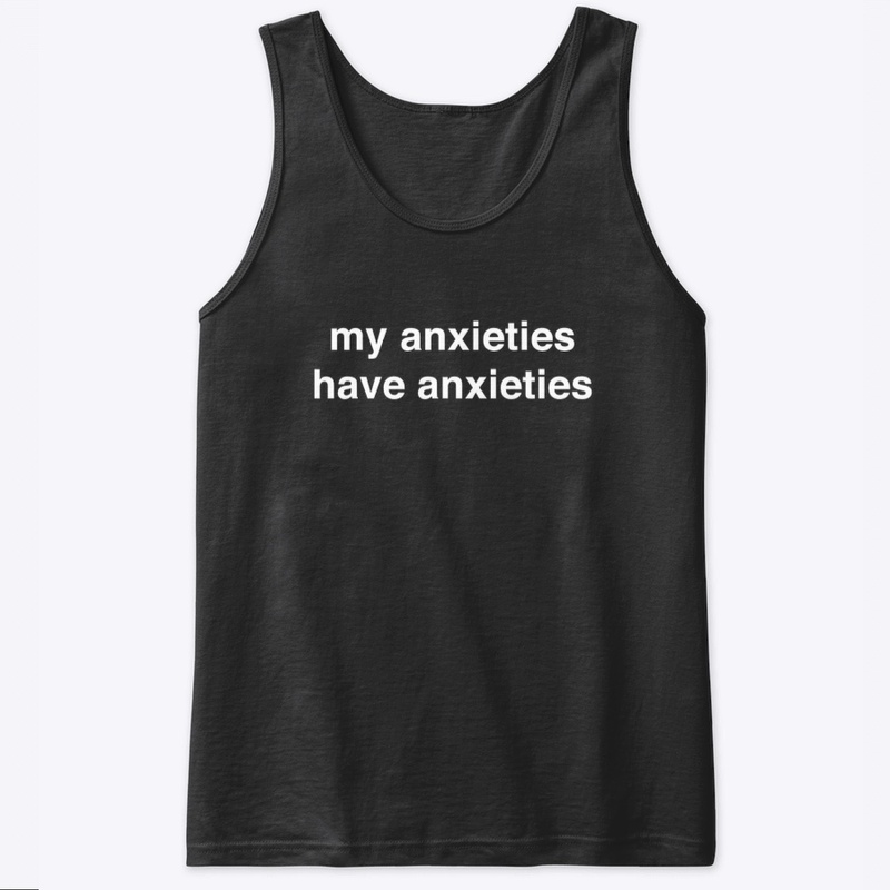 my anxieties
