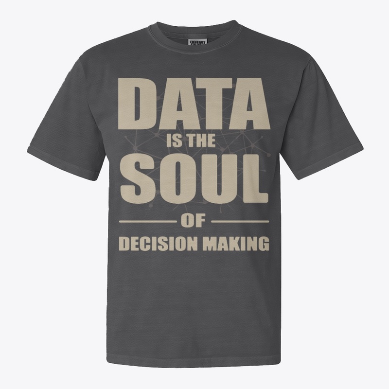 Data is the soul-decision making shirt