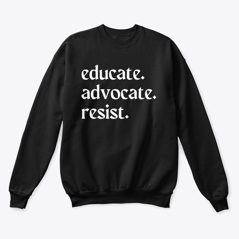 educate. advocate. resist.