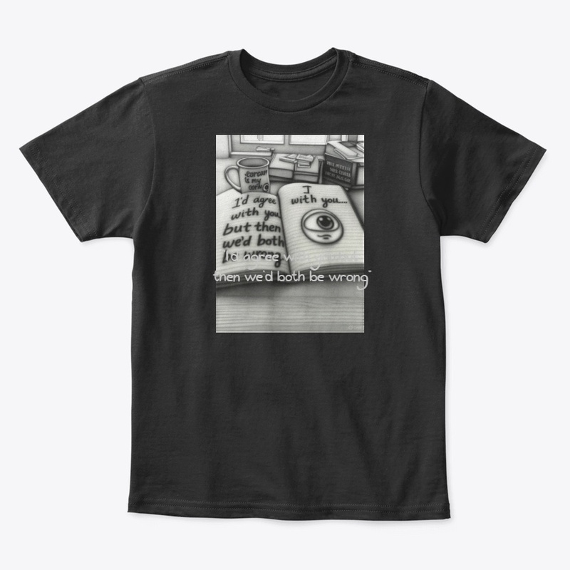The "We'd Both Be Wrong" T-shirt,