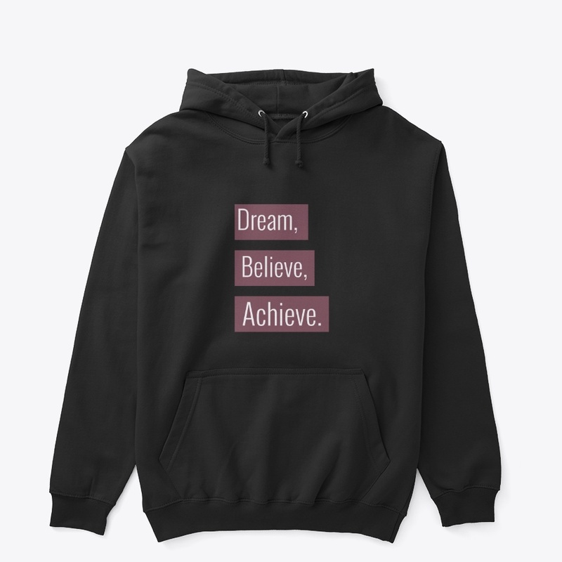 Dream, Believe, Achieve.