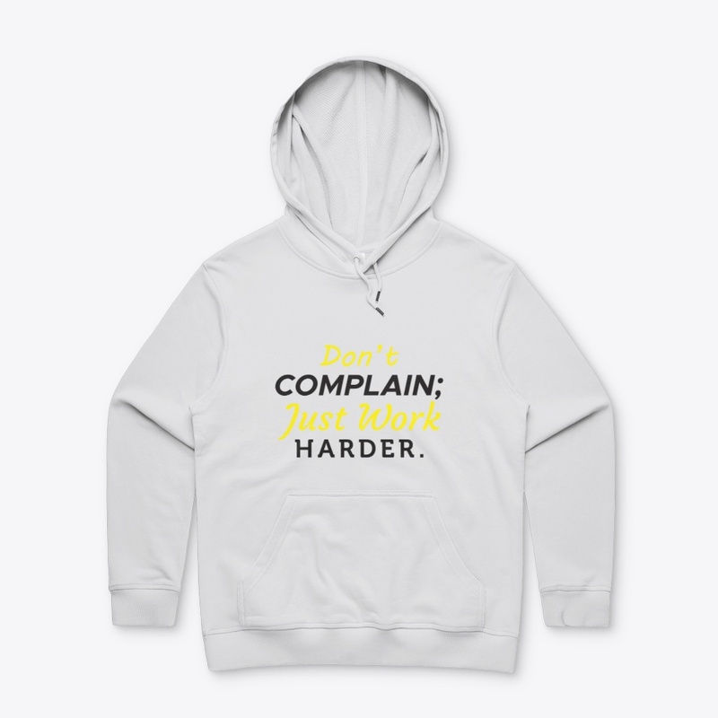 Don't Complain Just Work Harder 
