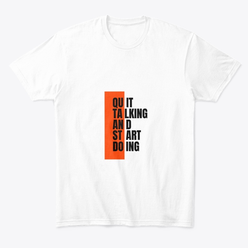 QuitTalking and StartDoing White T-Shirt