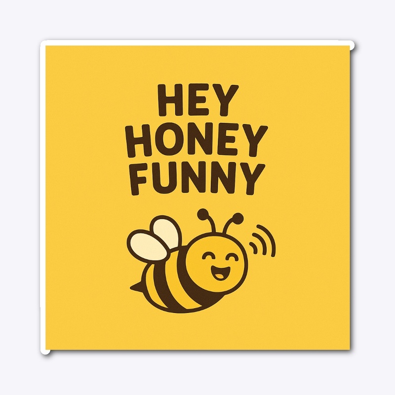 Hey Honey Funny 