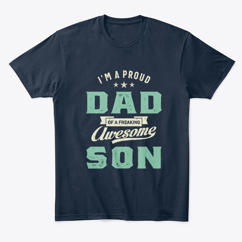 Proud Dad Of A Freaking Awesome Son