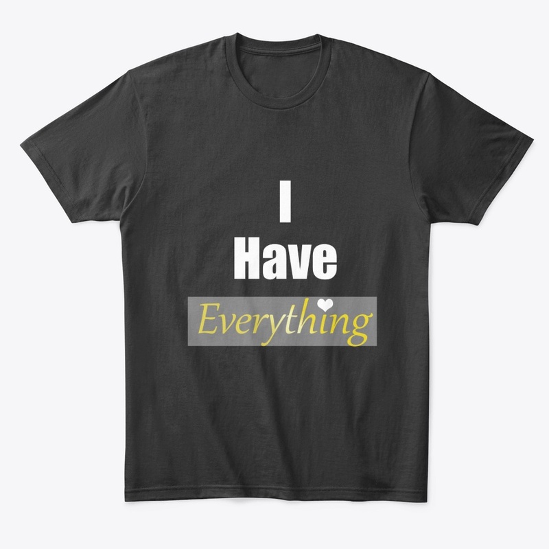 I have everything 