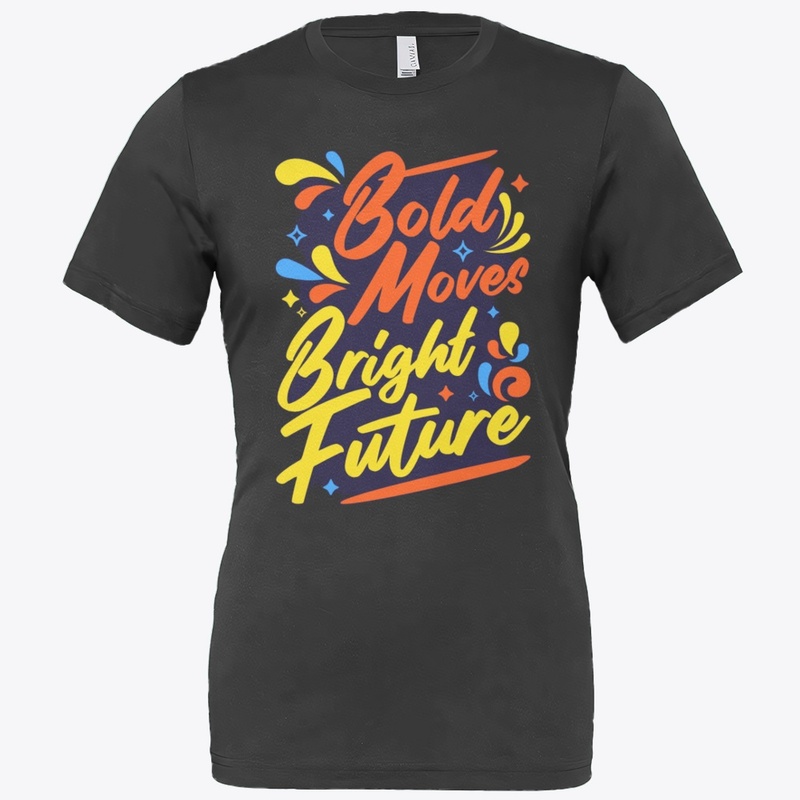  "Bold Move, Bold Future" T-Shirt