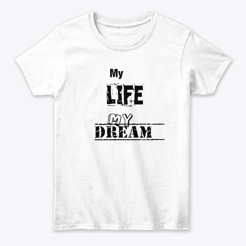 My Life My Dream T shirt 