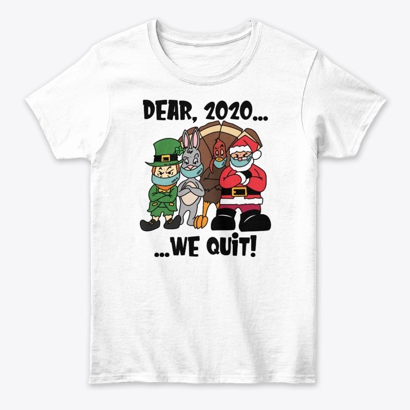 Dear, 2020...We Quit!