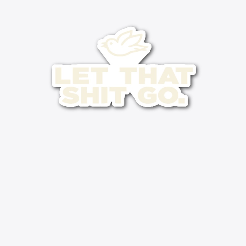 Let That Shit Go