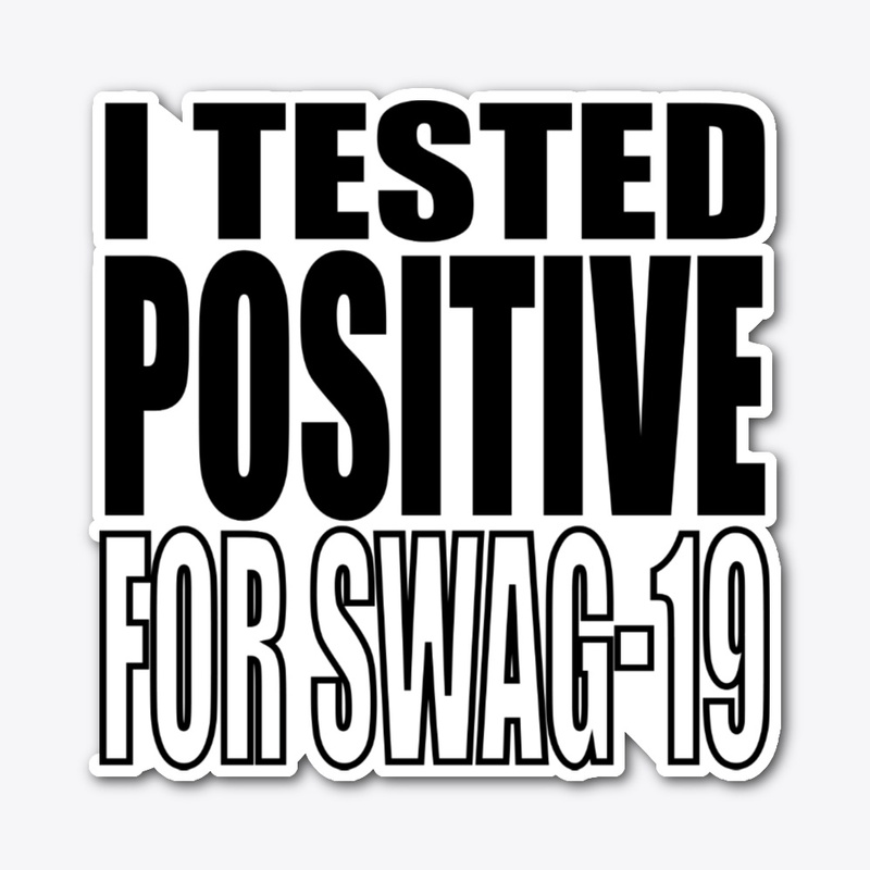 I Tested Positive For Swag-19 Shirt