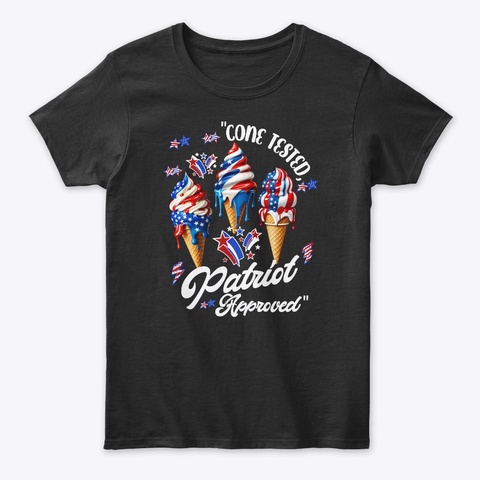 Cone Tested Patriot Approved 4th Of July Black T-Shirt Front