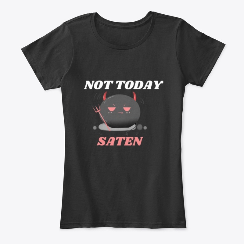 Not Today, Saten