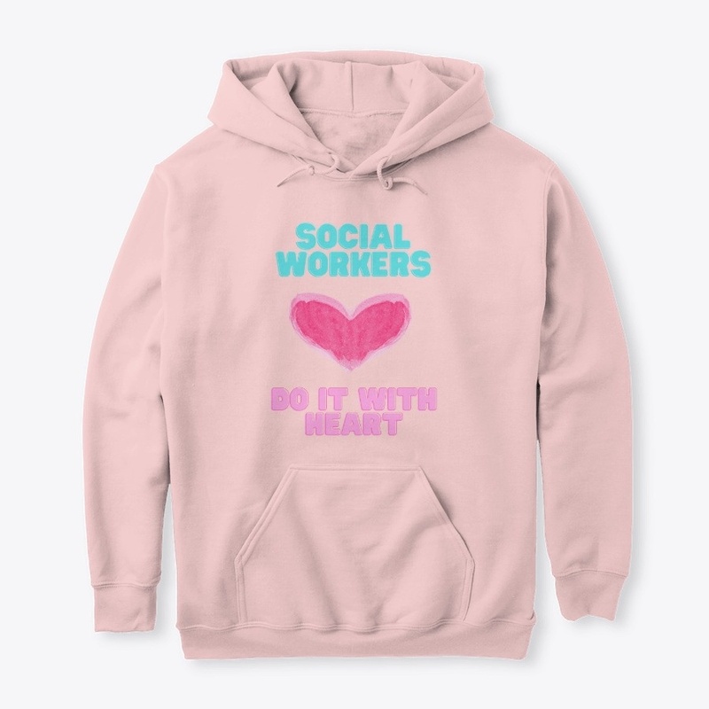 SOCIAL WORKERS DO IT WITH HEART