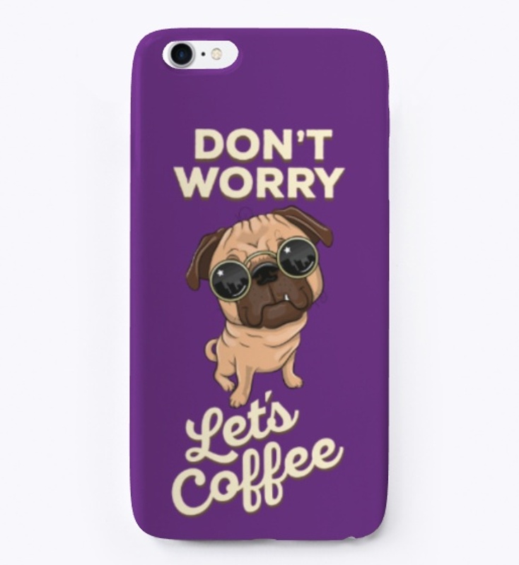 Don't worry lets coffee | pug | love pet