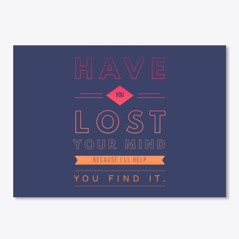 Have You Lost Your Mind Mug
