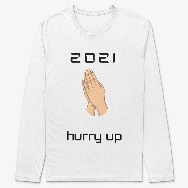 2021 PLEASE HURRY UP !