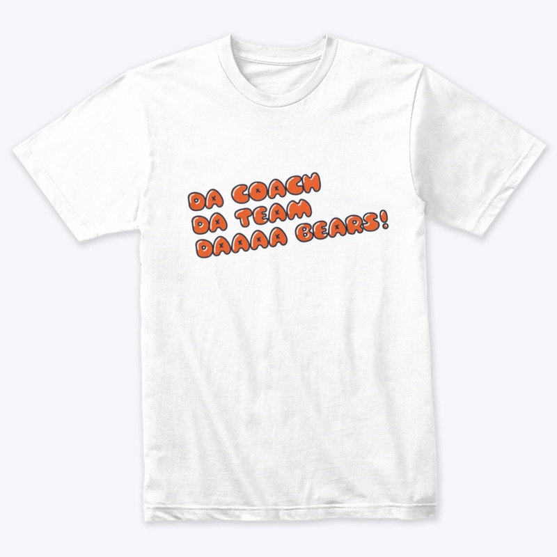 Da Coach, Da Team, Da Bears!
