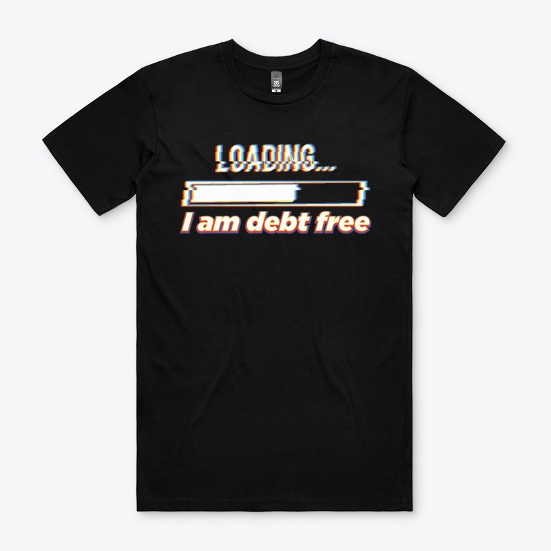 I am debt free T-Shirt LOYT Collection
