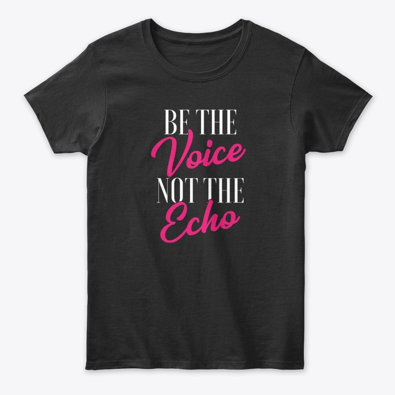 Be The Voice Not The Echo
