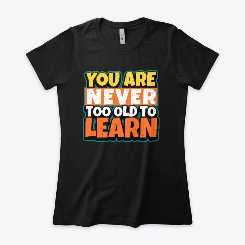 You are never too old to learn