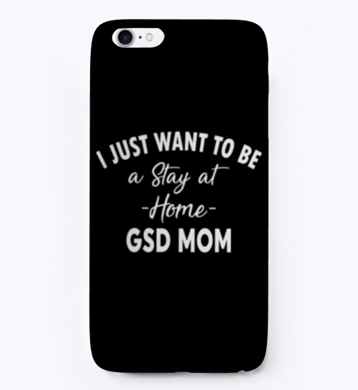 I just Want To Be A Stay At Home GSD Mom