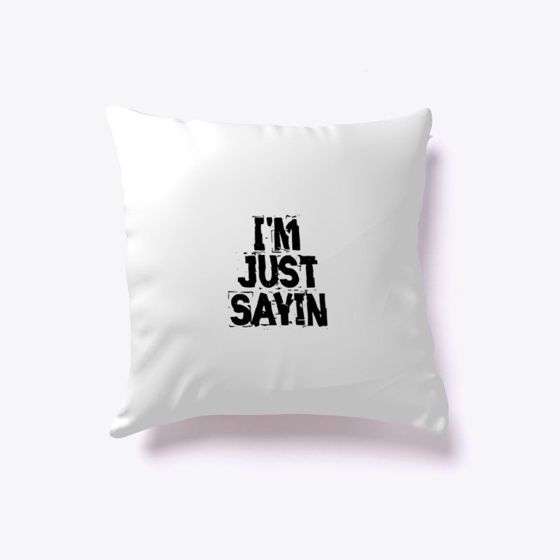 I'M JUST SAYIN MERCH