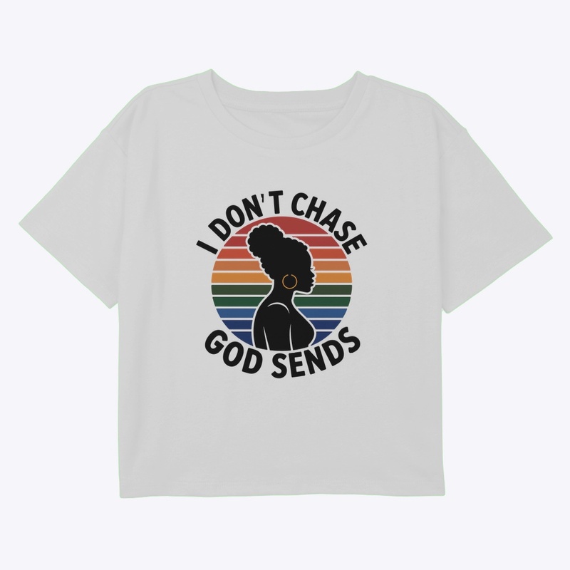 I Don't Chase, God Sends
