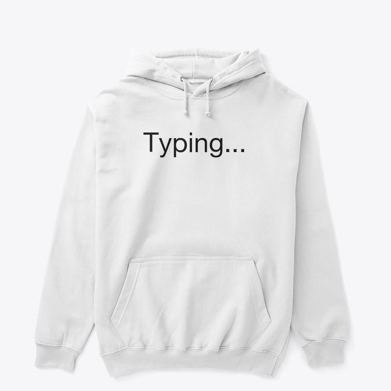 'Typing...' tshirt and hoddie customised