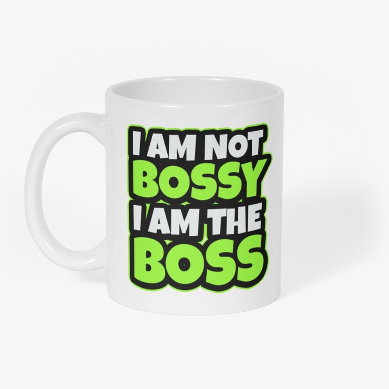 I am not bossy, I am the BOSS