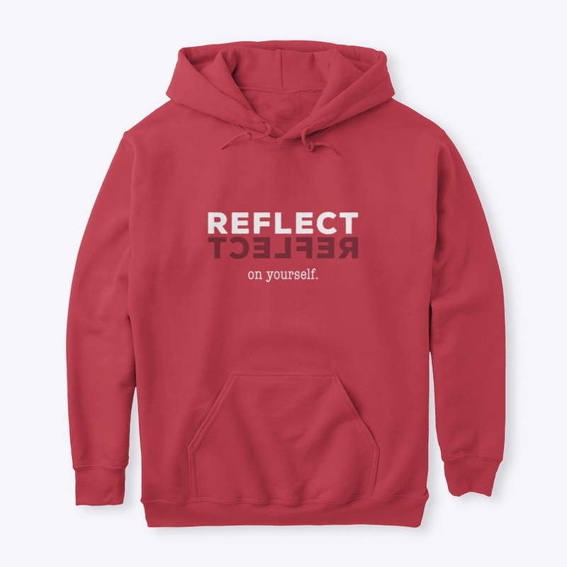 Reflect on yourself.