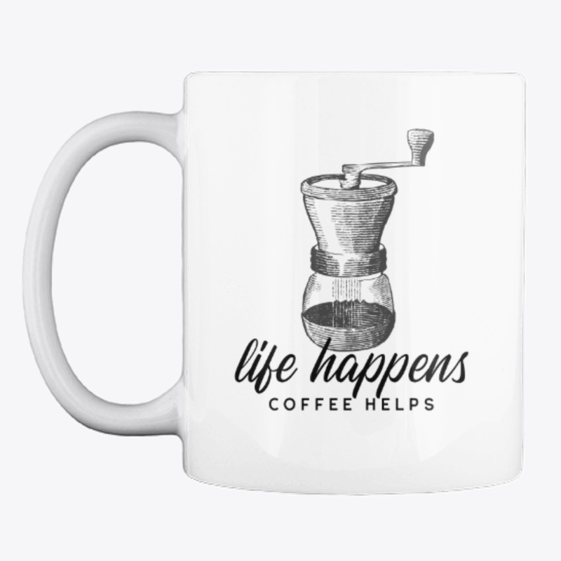 Life Happens, Coffee Helps