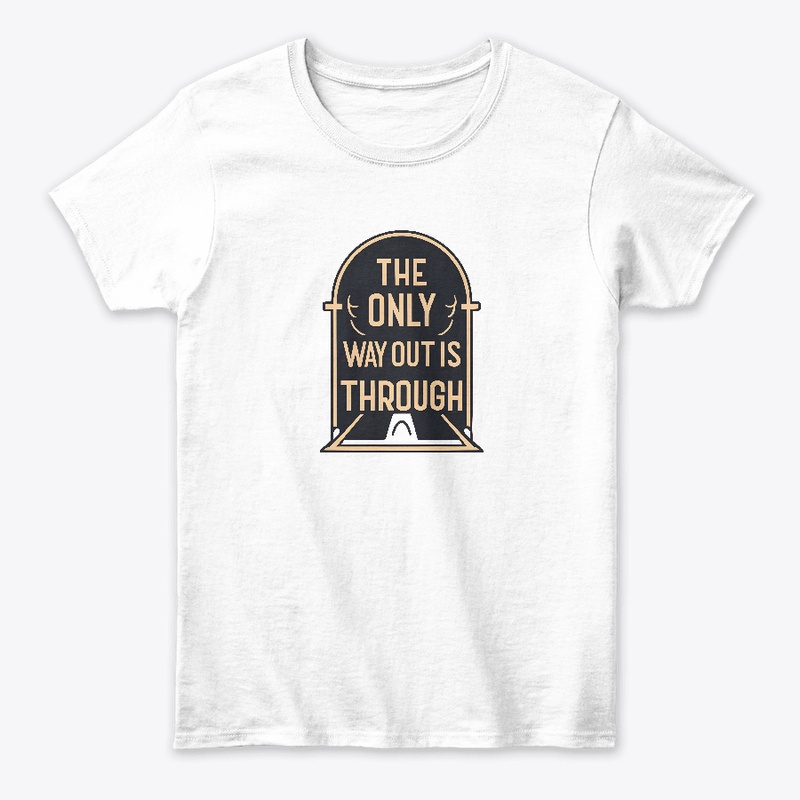 The Only Way Out Is Through T-shirt
