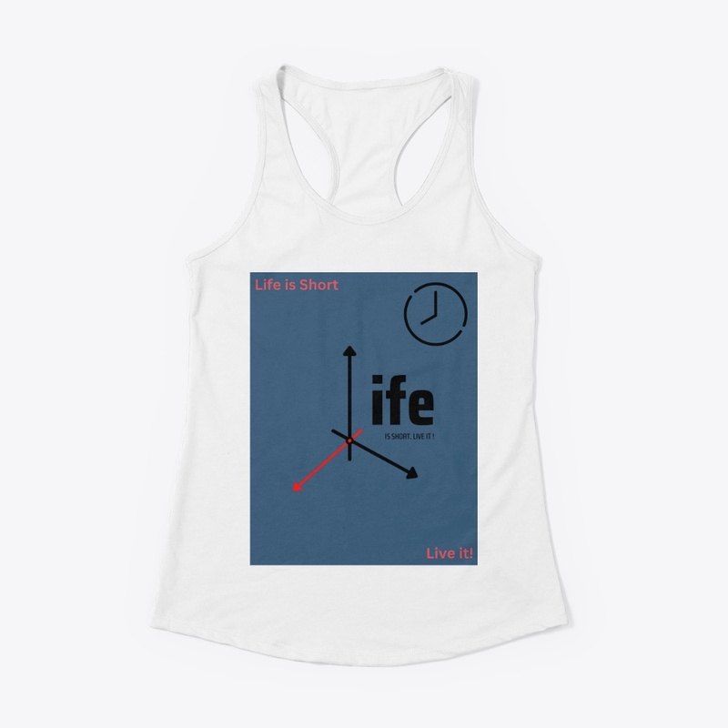 Life is Short Live it!