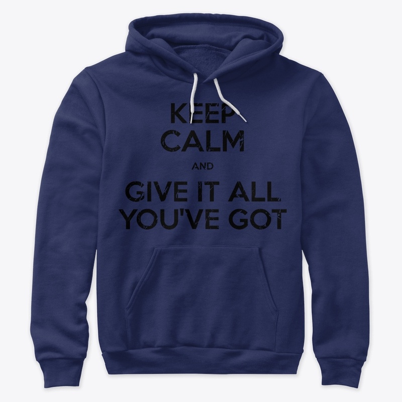 Keep Calm and Give it All You've Got