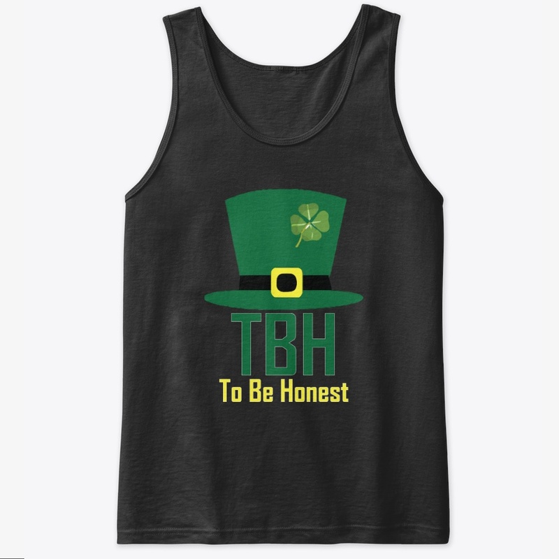 TBH To Be Honest St Patricks Day T Shirt