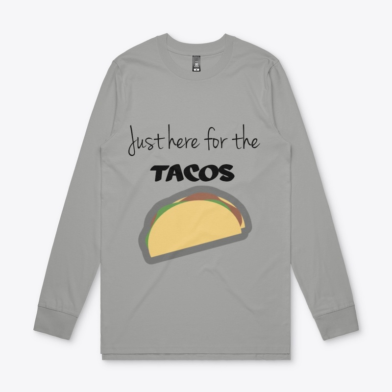 Just Here For The Tacos