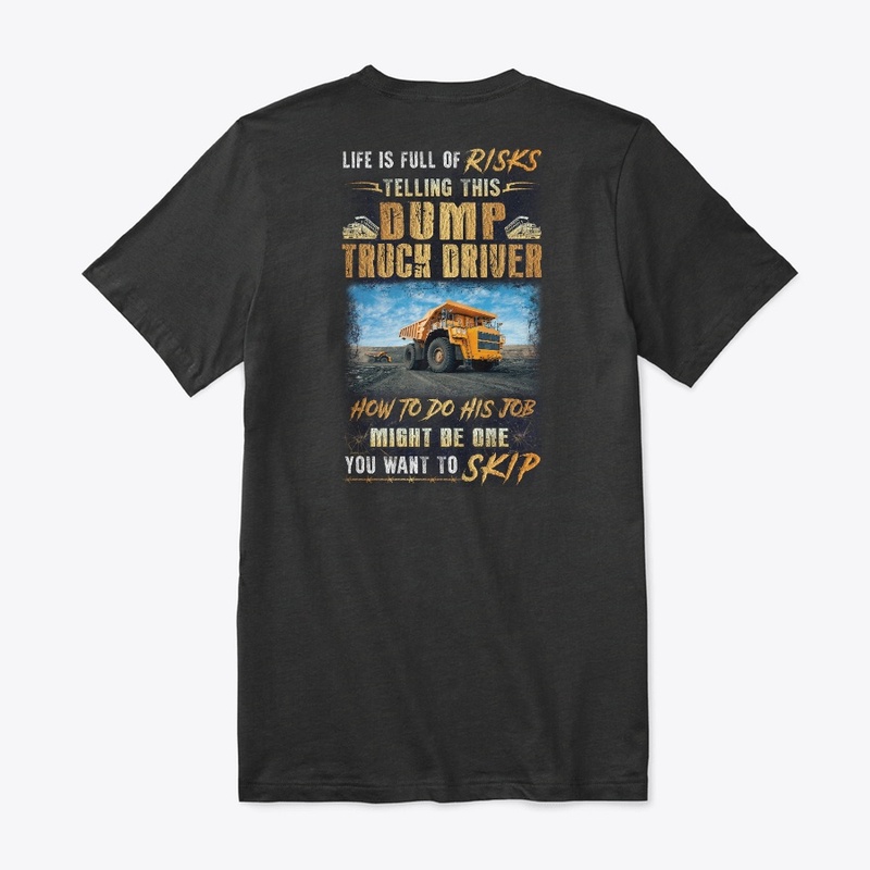 Risky Dump Truck Driver Shirt 