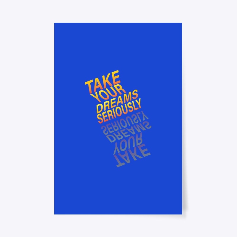 take your dreams seriously t-shirt