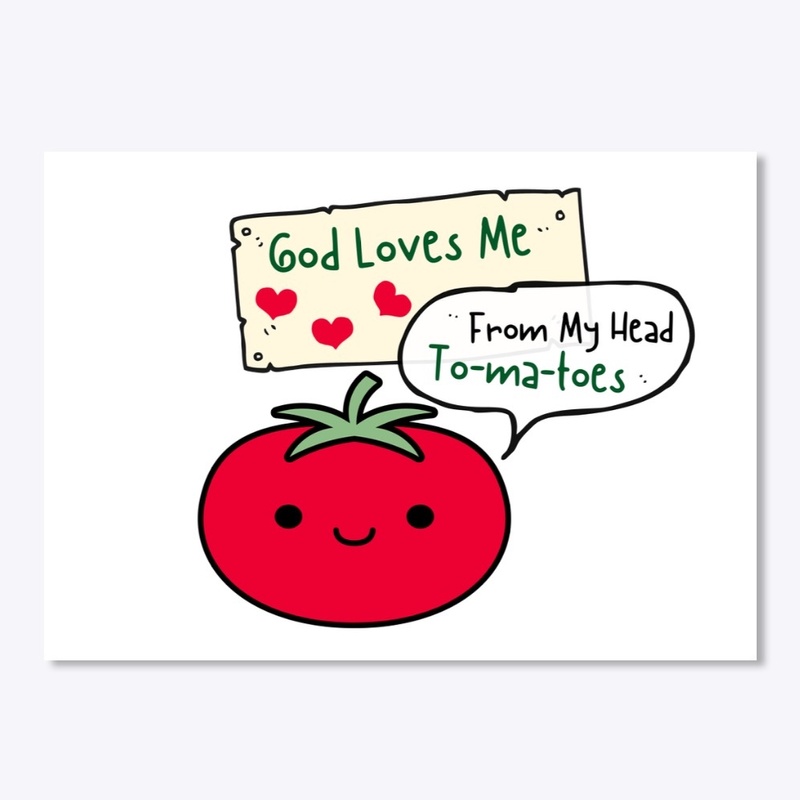 God Loves Me From My Head Tomatoes