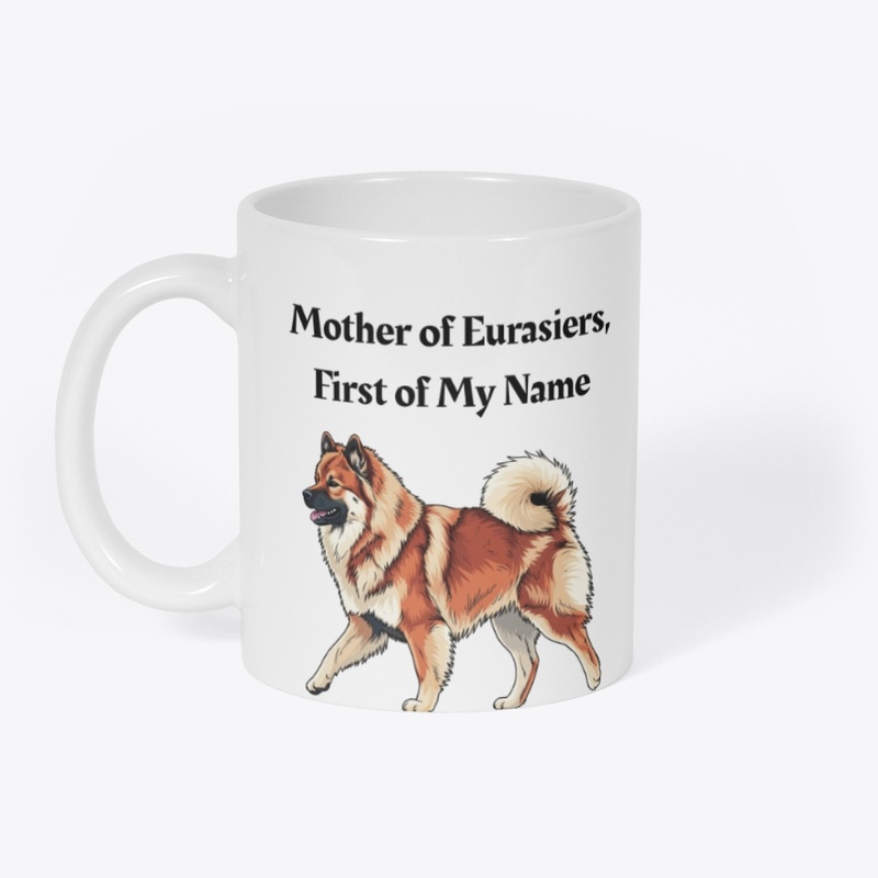 Mother of Eurasiers, First of My Name